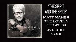 Matt Maher: The Love In Between - The Story Behind "The Spirit And The Bride"