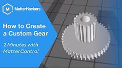 How to Create a Custom 3D Printed Gear // 2 Minutes with MatterControl
