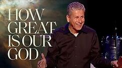 How Great Is Our God | Pastor Louie Giglio