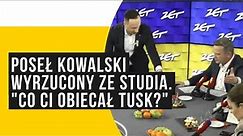 Poseł Kowalski wyrzucony ze studia. "Co ci obiecał Tusk?"