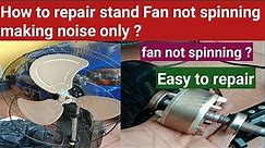 How to repair stand Fan not spinning but making noise