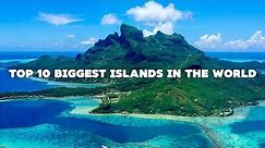 Top 10 Biggest Islands in the World