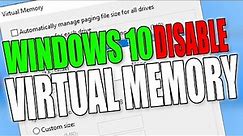 Disable Paging File & Virtual Memory In Windows 10
