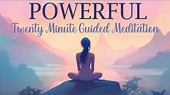 A Powerful 20 Minute Guided Meditation
