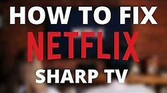 Netflix doesn’t work on Sharp TV (SOLVED)