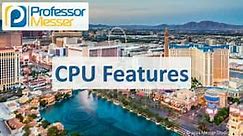 CPU Features - CompTIA A  220-1101 - 3.4 - Professor Messer IT Certification Training Courses