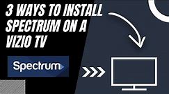 How to Install Spectrum on ANY Vizio TV (3 Different Ways)