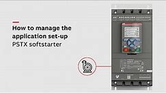 How manage the application set-up on PSTX softstarter