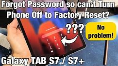 Galaxy TAB S7/S7+: Forgot Password Can't Turn OFF to Factory Reset? (FIXED)