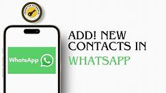 How To Add New Contacts In WhatsApp On Android Device