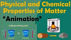 PHYSICAL AND CHEMICAL PROPERTIES OF MATTER | Animation