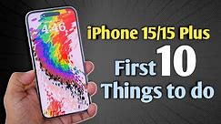iPhone 15 and 15 plus - First 10 Things to Do