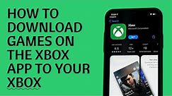 How to DOWNLOAD GAMES ON THE XBOX APP TO YOUR XBOX GUIDE