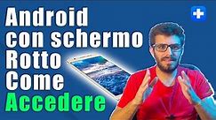 Telefono Android Con Schermo Rotto - Come accedere e Recuperare dati (Guida per Samsung, Xiaomi ecc)