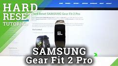 How to Hard Reset SAMSUNG Gear Fit 2 Pro – Restore Defaults / Wipe Data