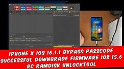 IPhone X ios 16.1.1 Bypass Passcode Successful Downgrade Firmware ios 15.6 RC Ramdisk UnlockTool.