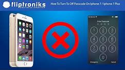 How To Turn To Off Passcode On Iphone 7 / Iphone 7 Plus - Fliptroniks.com