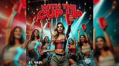EL SEIS - WITH THE CUP UP (DEMBOW SPANGLISH)
