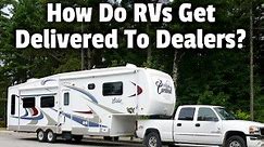 How Do RVs Get Delivered To Dealers? | RV Parenting