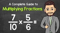 Multiplying Fractions | A Complete Step-by-Step Guide | Math with Mr. J