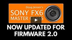 Sony FX6 Master Class: Chapter 27 - Firmware 2.0 Update