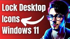 How to Lock Desktop Icons in Windows 11