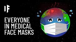 What If Everyone Wore Medical Face Masks?