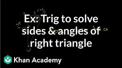 Example: Trig to solve the sides and angles of a right triangle | Trigonometry | Khan Academy