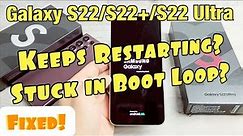 Keeps Restarting? Stuck in Boot Loop? FIXED! Galaxy S22 / S22+ / S22 Ultra