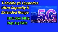 T-Mobile Extended range 5G, Ultra Capacity 5G upgrades. | N71 & N41