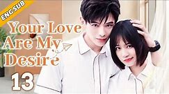 [Eng Sub] Your Love Are My Desire EP13| Chinese drama| Romance of Flower| Li Tingting, Yao Chi