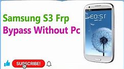 Samsung S3 Frp Bypass | Samsung Galaxy S3 Frp Bypass | Samsung Mobile Frp Bypass