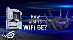 How fast is your WiFi 6E motherboard? – WiFi 6 vs. WiFi 6E Speed Comparison Test | ROG