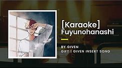 [KARAOKE] Fuyunohanashi (冬のはなし) by Given - Given Insert Song