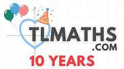 HAPPY BIRTHDAY TLMaths! 10 Today!