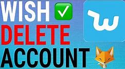 How To Delete Your Wish Account