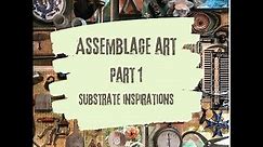 Assemblage Art • Part One • Substrates