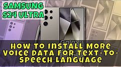 Samsung Galaxy S24 Ultra: How to Install More Voice Data for Text-to-Speech Language