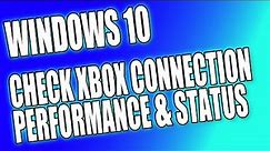 How To Check Xbox Connection Performance & Status Within Windows 10 PC Tutorial