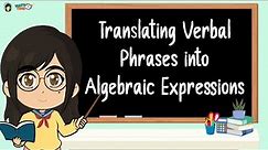 Grade 6 Math: Translating Verbal Phrases to Algebraic Expressions or Equations and Vice Versa Part 1