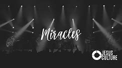 Miracles - Jesus Culture (With Lyrics)