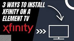How to Install Xfinity on ANY Element TV (3 Different Ways)