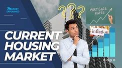 Current Housing Market Explained: What affects the housing market and what to expect?