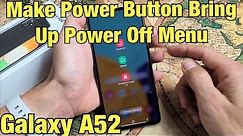 Galaxy A52: Make Power Button Turn Off / Restart Phone (Side Button)