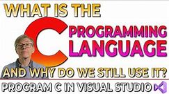 What is The C Programming Language and Why Do We Still Use It? (Program C In Visual Studio Course)