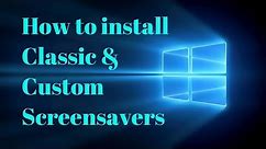 How to install Classic and Custom Screensavers - Windows 10 - SEE DESCRIPTION