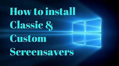How to install Classic and Custom Screensavers - Windows 10 - SEE DESCRIPTION