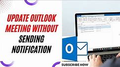 How to Update Outlook Meeting Without Sending Notification