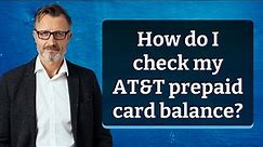 How do I check my AT&T prepaid card balance?