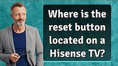 Where is the reset button located on a Hisense TV?